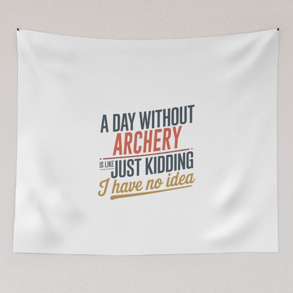 Item preview, A Day Without Archery Is Like Just Kidding - Cool & Funny Archery Lover designed and sold by Watsonarts.