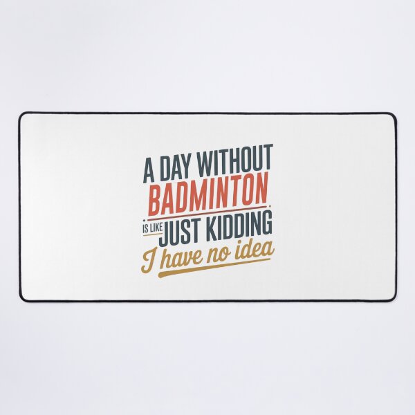 Item preview, A Day Without Badminton Is Like Just Kidding - Cool & Funny Badminton Lover designed and sold by Watsonarts.