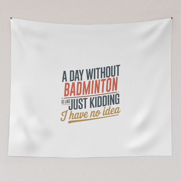 Item preview, A Day Without Badminton Is Like Just Kidding - Cool & Funny Badminton Lover designed and sold by Watsonarts.