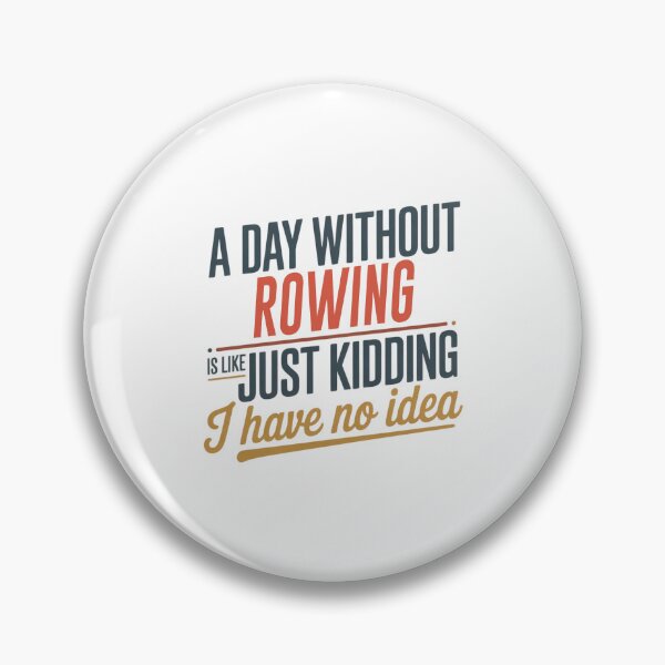 Item preview, A Day Without Rowing Is Like Just Kidding - Cool & Funny Rowing Lover designed and sold by Watsonarts.