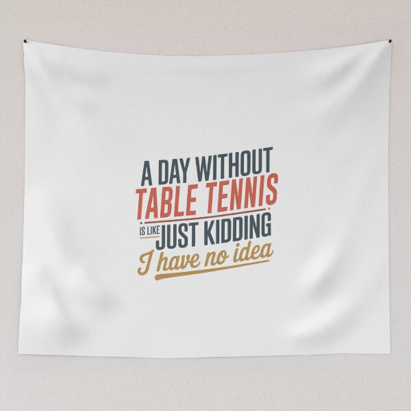 Item preview, A Day Without Table Tennis Is Like Just Kidding - Cool & Funny Table Tennis Lover designed and sold by Watsonarts.