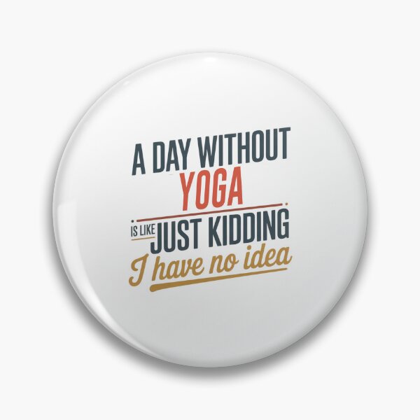 Item preview, A Day Without Yoga Is Like Just Kidding - Cool & Funny Yoga Lover designed and sold by Watsonarts.