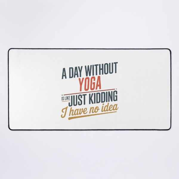 Item preview, A Day Without Yoga Is Like Just Kidding - Cool & Funny Yoga Lover designed and sold by Watsonarts.