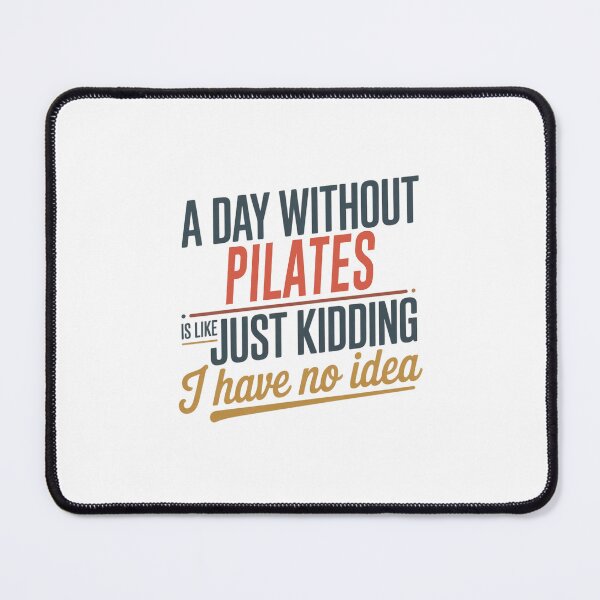 Item preview, A Day Without Pilates Is Like Just Kidding - Cool & Funny Pilates Lover designed and sold by Watsonarts.