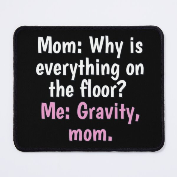 Item preview, Gravity funny mom quote designed and sold by FSFUNNYSAYINGS.