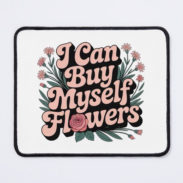 Item preview, I Can Buy Myself Flowers, Self Love designed and sold by graphic-genie.