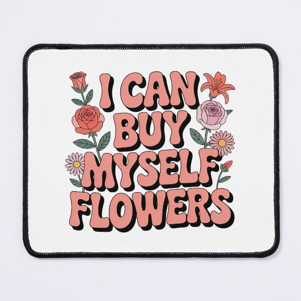 Item preview, I Can Buy Myself Flowers, Self Love designed and sold by graphic-genie.