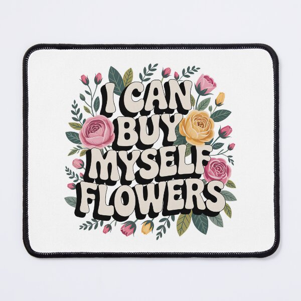 Item preview, I Can Buy Myself Flowers, Self Love designed and sold by graphic-genie.