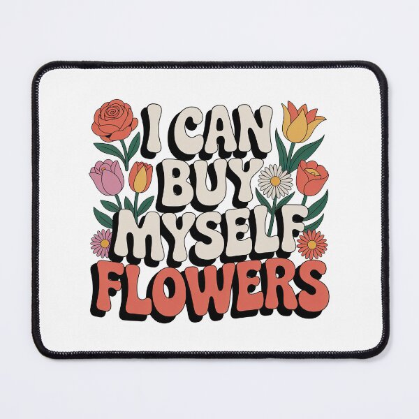 Item preview, I Can Buy Myself Flowers, Self Love designed and sold by graphic-genie.