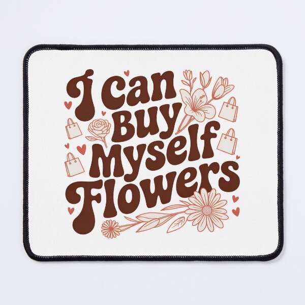Item preview, I Can Buy Myself Flowers, Self Love designed and sold by graphic-genie.