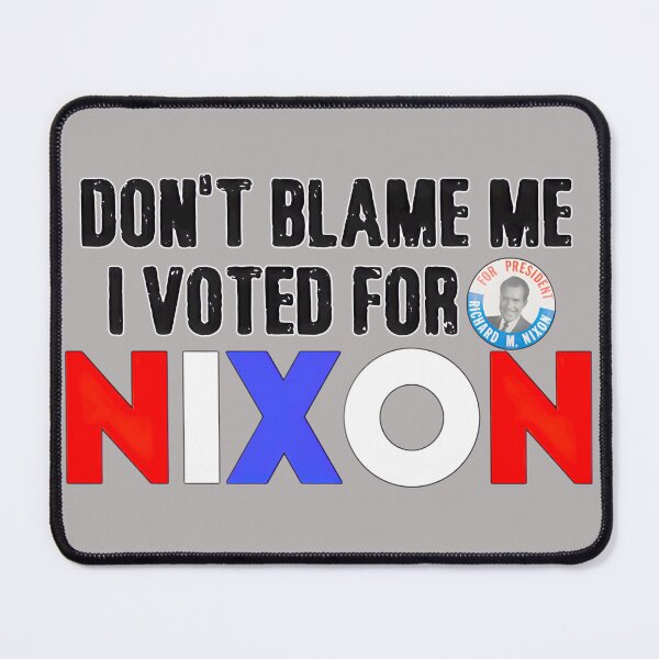 Item preview, Don't Blame Me I Voted For Nixon - Classic Election Design designed and sold by TobinGannett.