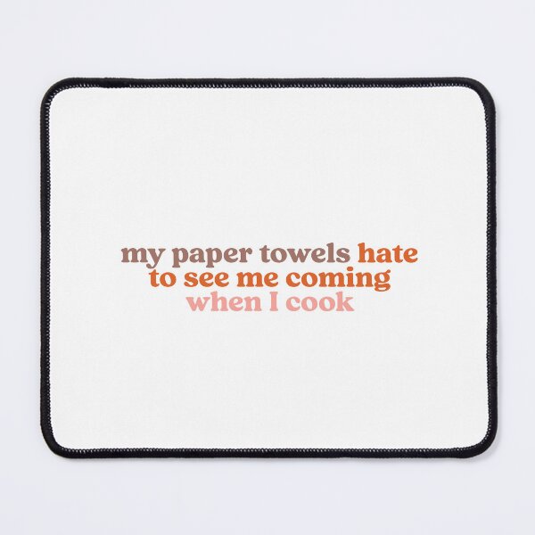 Item preview, My paper towels hate to see me coming when I cook designed and sold by Shubi.