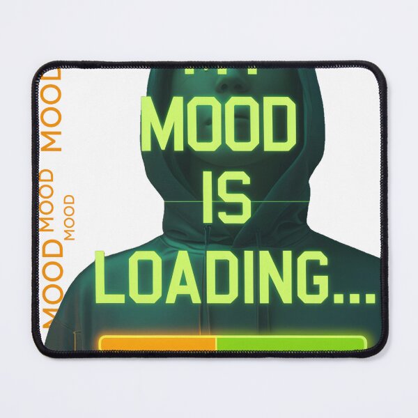 Item preview, MY MOOD IS LOADING designed and sold by smileworld1.