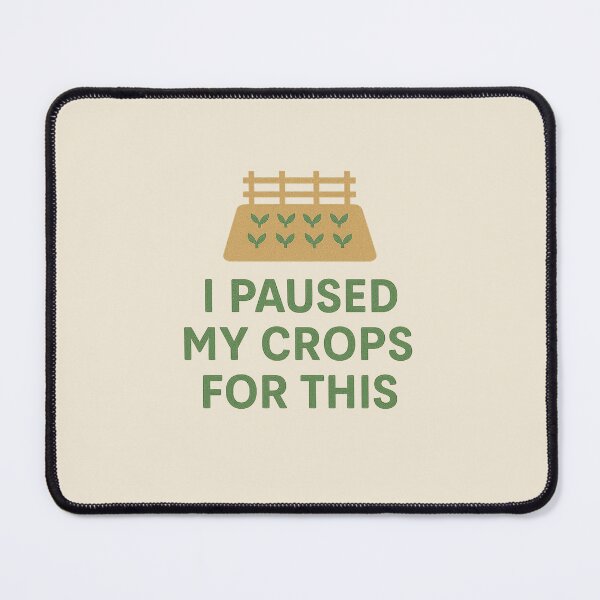 Item preview, Farm Sim IRL – I Paused My Crops for This Design designed and sold by Bratak.