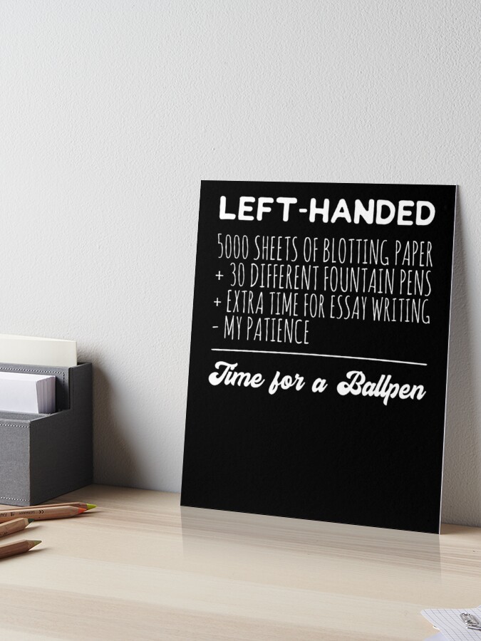 Left Handed Leftie Funny Bullet Blotting Paper Fountain Pens Patience  School Teacher Pupil Art Board Print for Sale by Basti09