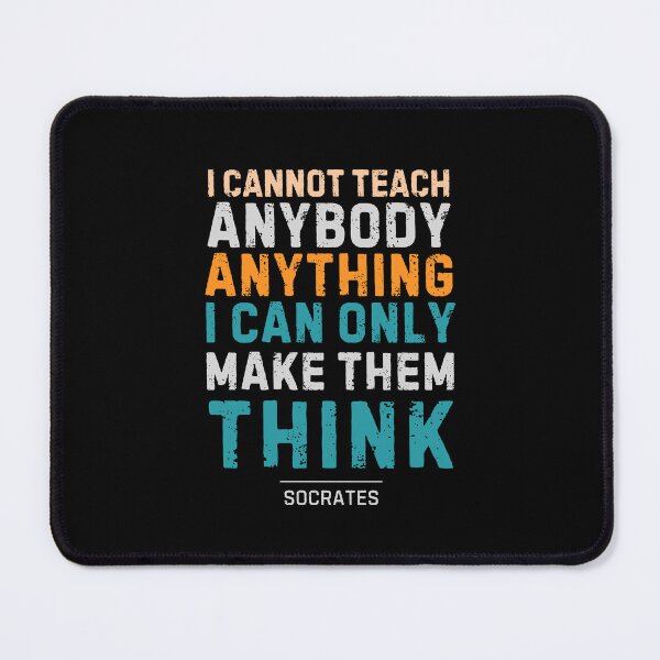 Item preview, "I cannot teach anybody anything. I can only make them think." - Socrates designed and sold by Sketch-Shack.