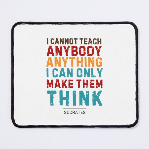 Item preview, "I cannot teach anybody anything. I can only make them think." - Socrates designed and sold by Sketch-Shack.