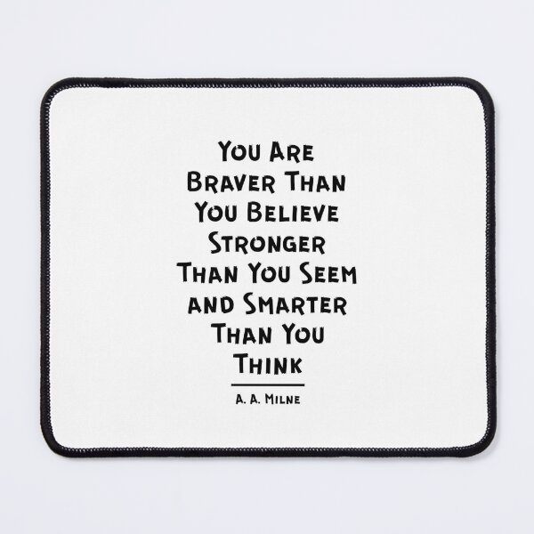 Item preview, "You Are Braver Than You Believe, Stronger Than You Seem, and Smarter Than You Think." - A.A. Milne designed and sold by Sketch-Shack.
