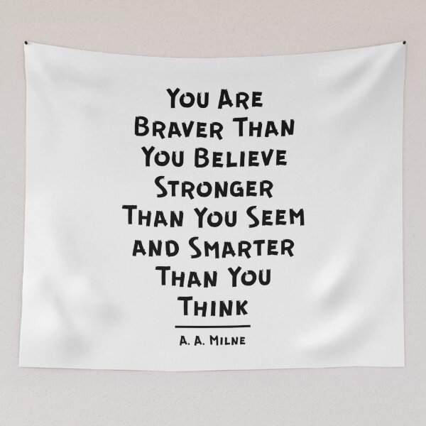 Item preview, "You Are Braver Than You Believe, Stronger Than You Seem, and Smarter Than You Think." - A.A. Milne designed and sold by Sketch-Shack.