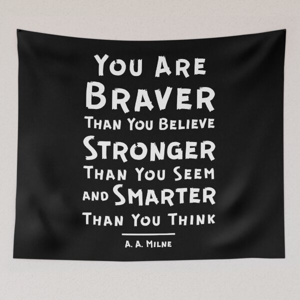 Item preview, "You Are Braver Than You Believe, Stronger Than You Seem, and Smarter Than You Think." - A.A. Milne designed and sold by Sketch-Shack.