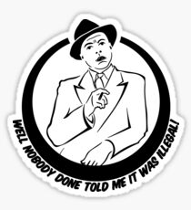 Nobody done told me it was illegal Sticker