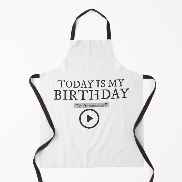 Item preview, Today is my birthday. You're are welcome! Humor is great to use on your birthday! designed and sold by boyercollection.