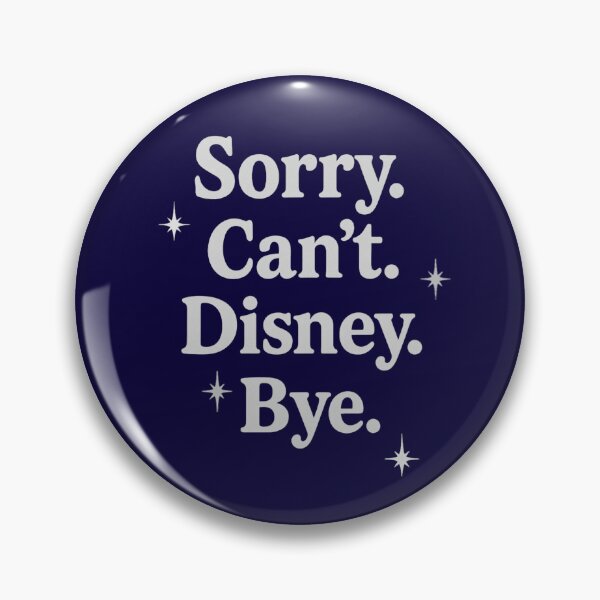 Item preview, Sorry. Can't. Disney. Bye designed and sold by SuperCaliFabulous™.