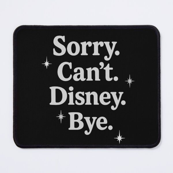 Item preview, Sorry. Can't. Disney. Bye designed and sold by SuperCaliFabulous™.