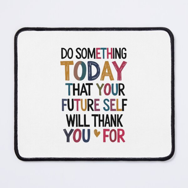 Item preview, "Do Something Today That Your Future Self Will Thank You For" designed and sold by Sketch-Shack.