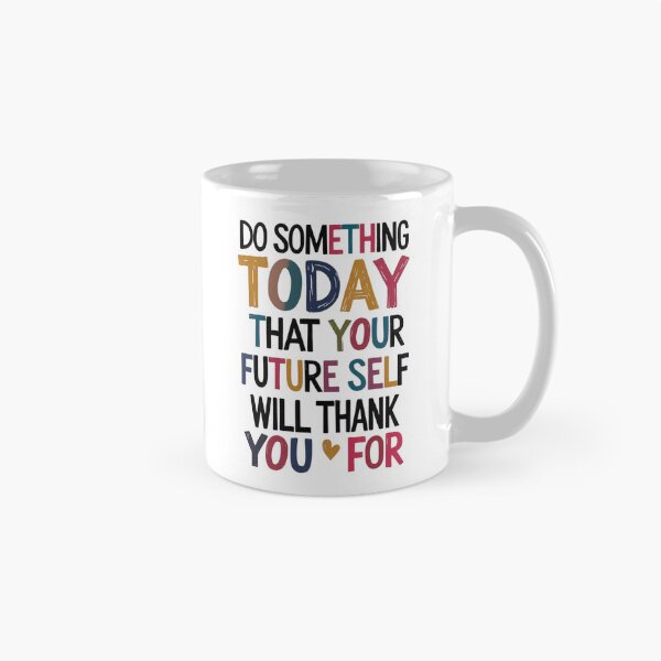 Item preview, "Do Something Today That Your Future Self Will Thank You For" designed and sold by Sketch-Shack.