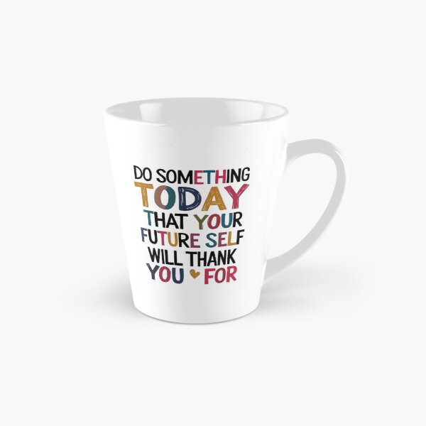 Item preview, "Do Something Today That Your Future Self Will Thank You For" designed and sold by Sketch-Shack.