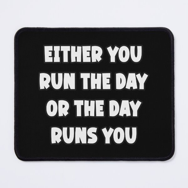 Item preview, Either You Run the Day or the Day Runs You designed and sold by Adelberton.