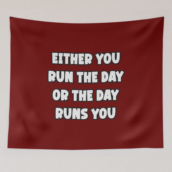 Item preview, Either You Run the Day or the Day Runs You designed and sold by Adelberton.