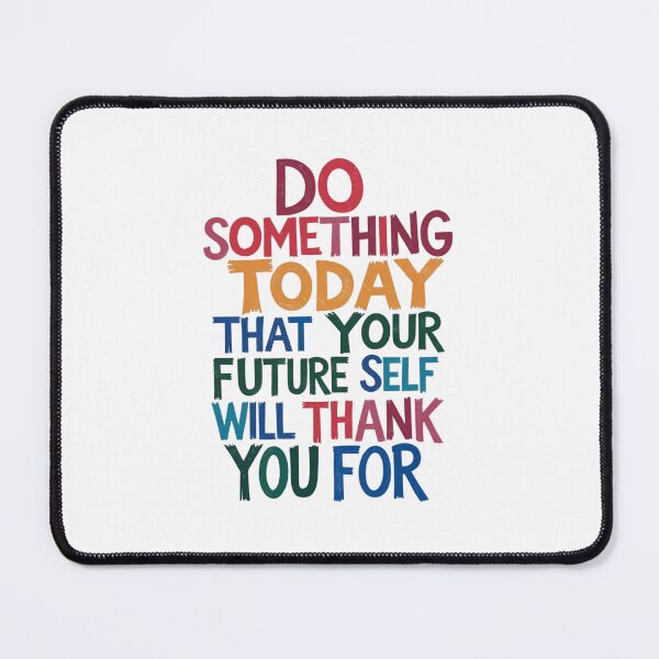 Item preview, "Do Something Today That Your Future Self Will Thank You For" designed and sold by Sketch-Shack.