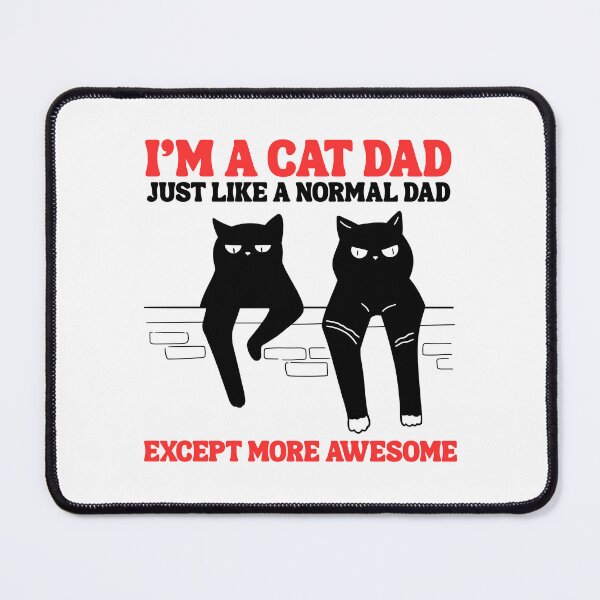 Item preview, I’m a cat dad, just like a normal dad except more awesome designed and sold by BritishDelights.