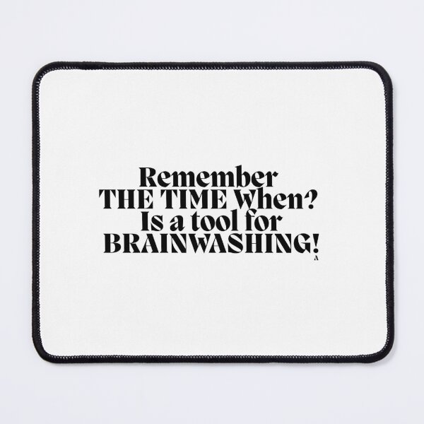 Item preview, Remember THE TIME When Is a tool for BRAINWASHING! designed and sold by Finds.