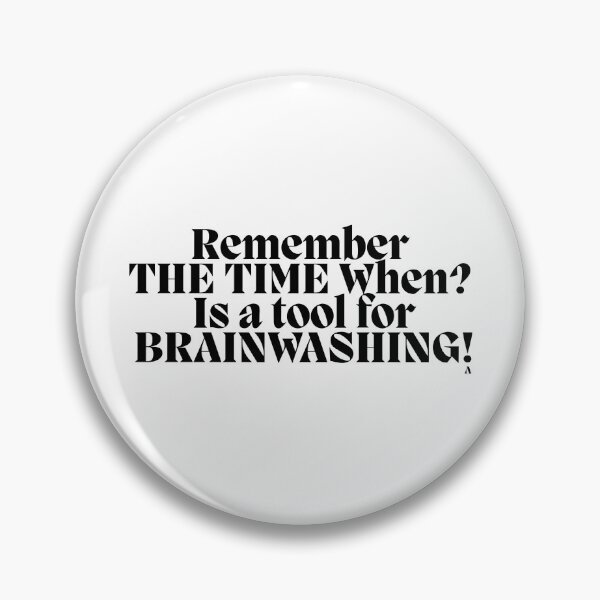 Item preview, Remember  THE TIME When  Is a tool for BRAINWASHING! designed and sold by Finds.
