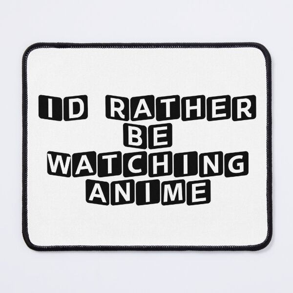 Item preview, I'd Rather Be Watching Anime designed and sold by Ninjacatoff.