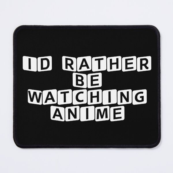 Item preview, I'd Rather Be Watching Anime designed and sold by Ninjacatoff.