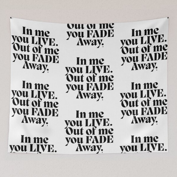 Item preview, In me you LIVE. Out of me you FADE Away. designed and sold by Finds.