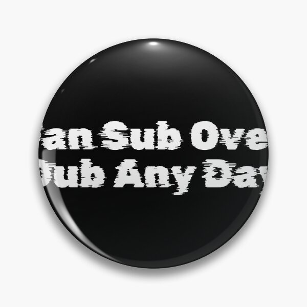 Item preview, Fan Sub Over Dub Any Day designed and sold by Ninjacatoff.