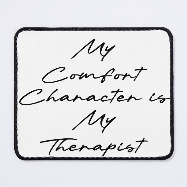 Item preview, My Comfort Character is My Therapist designed and sold by Ninjacatoff.
