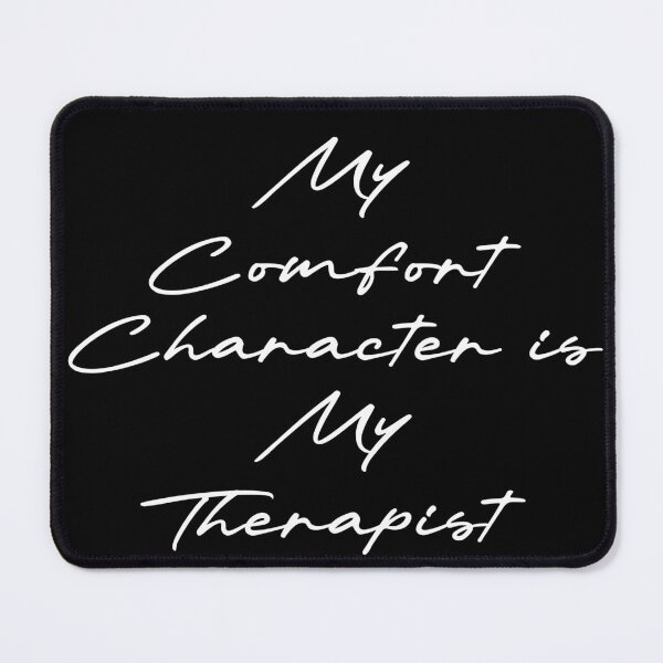 Item preview, My Comfort Character is My Therapist designed and sold by Ninjacatoff.