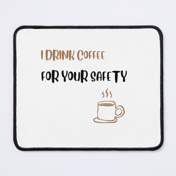 Item preview, Funny Coffee Quote – I Drink Coffee for Your Safety designed and sold by Just Buy It!.