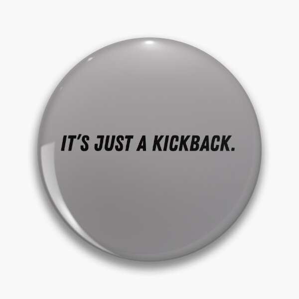 Item preview, It's Just a Kickback.  designed and sold by KickbackMerch.