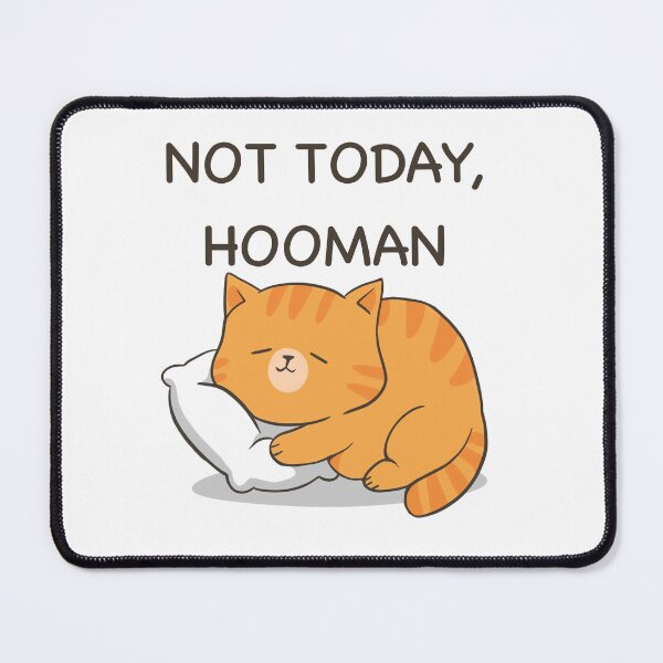 Item preview, NOT TODAY, HOOMAN CAT designed and sold by PurerinArt.