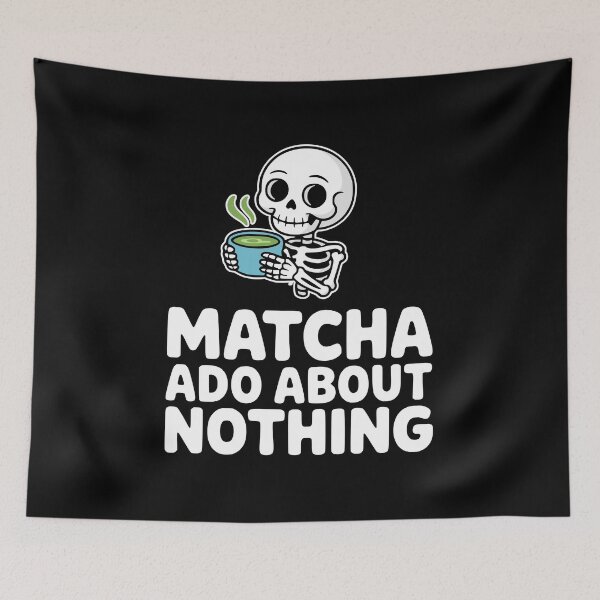 Item preview, Matcha Ado About Nothing! Funny Matcha Skeleton Pun designed and sold by PMCreative.