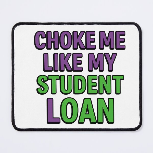 Item preview, Choke me like my student loan designed and sold by AjStudioo.