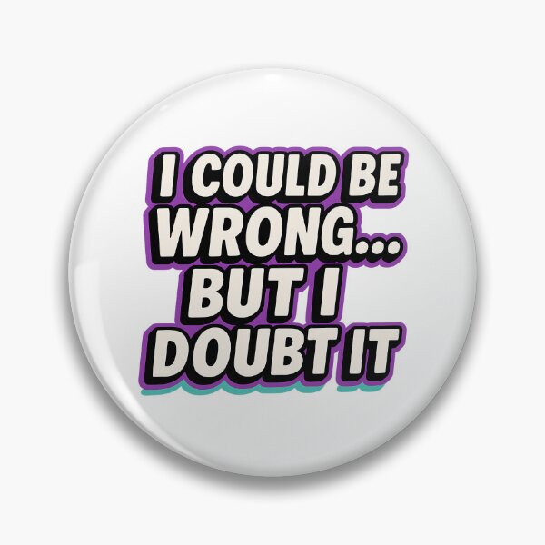 Item preview, I Could Be Wrong But I Doubt It Funny Sarcastic Quote Shirt Sticker designed and sold by ChuckleCo.