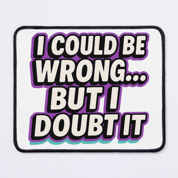 Item preview, I Could Be Wrong But I Doubt It Funny Sarcastic Quote Shirt Sticker designed and sold by ChuckleCo.